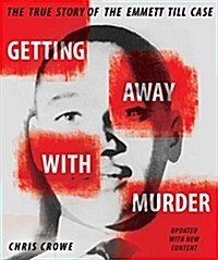 Getting Away with Murder: The True Story of the Emmett Till Case (Hardcover)