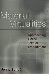 Material Virtualities: Approaching Online Textual Embodiment (Paperback)