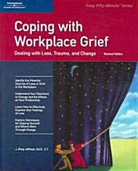 Coping with Workplace Grief: Dealing with Loss, Trauma, and Change (Paperback, Revised)