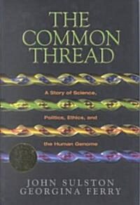 The Common Thread: A Story of Science, Politics, Ethics, and the Human Genome (Hardcover)