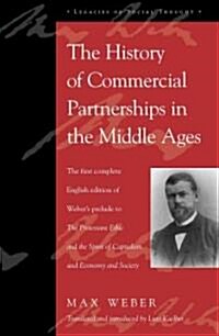 The History of Commercial Partnerships in the Middle Ages: The First Complete English Edition of Webers Prelude to the Protestant Ethic and the Spiri (Hardcover)