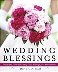 Wedding Blessings: Prayers and Poems Celebrating Love, Marriage and Anniversaries (Hardcover)