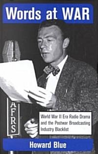 Words at War: World War II Era Radio Drama and the Postwar Broadcasting Industry Blacklist (Hardcover)