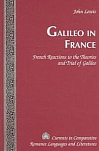 Galileo in France: French Reactions to the Theories and Trial of Galileo (Hardcover)