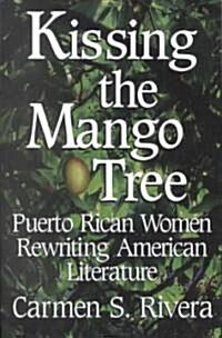 Kissing the Mango Tree: Puerto Rican Women Rewriting American Literature (Paperback)