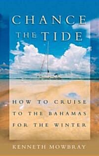 Chance the Tide: How to Cruise to the Bahamas for the Winter (Paperback)