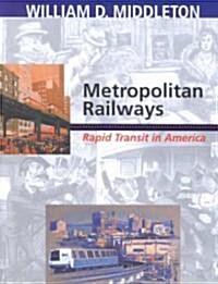 Metropolitan Railways: Rapid Transit in America (Hardcover)