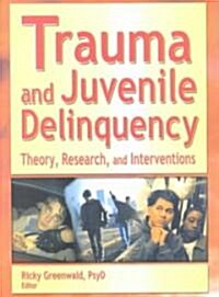 Trauma and Juvenile Delinquency: Theory, Research, and Interventions (Paperback)