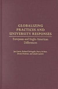 Globalizing Practices and University Responses: European and Anglo-American Differences (Hardcover)