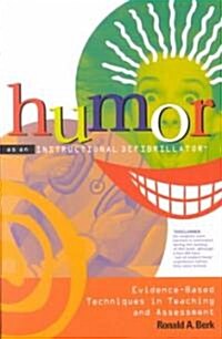 Humor as an Instructional Defibrillator: Evidence-Based Techniques in Teaching and Assessment (Paperback)