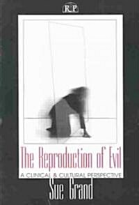 The Reproduction of Evil: A Clinical and Cultural Perspective (Paperback)