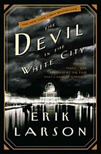 The Devil in the White City: Murder, Magic, and Madness at the Fair That Changed America (Hardcover)