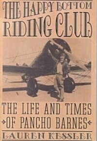 The Happy Bottom Riding Club: The Life and Times of Pancho Barnes (Paperback)