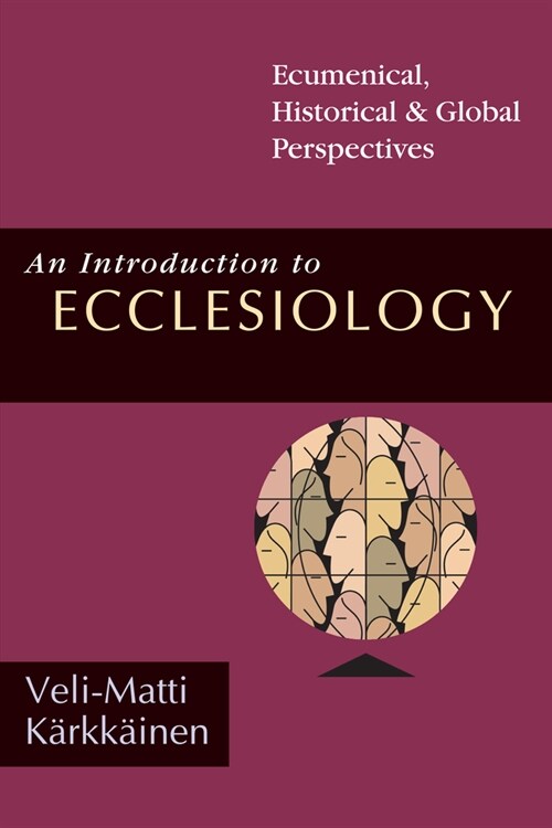 An Introduction to Ecclesiology: Ecumenical, Historical Global Perspectives (Paperback)