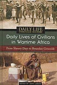 Daily Lives of Civilians in Wartime Africa: From Slavery Days to Rwandan Genocide (Hardcover)