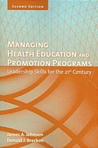 Managing Health Education and Promotion Programs: Leadership Skills for the 21st Century (Paperback, 2)