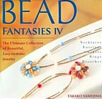 Bead Fantasies IV: The Ultimate Collection of Beautiful, Easy-To-Make Jewelry (Paperback)
