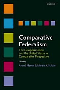 Comparative Federalism : The European Union and the United States in Comparative Perspective (Hardcover)
