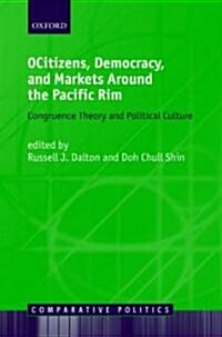 Citizens, Democracy, and Markets Around the Pacific Rim : Congruence Theory and Political Culture (Hardcover)