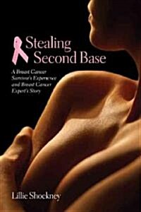 Stealing Second Base: A Breast Cancer Survivors Experience and Breast Cancer Experts Story: A Breast Cancer Survivors Experience and Breast Cancer (Paperback)