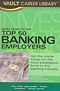 Vault Guide to the Top 50 Banking Employers 2007 (Paperback)