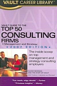 Vault Guide to the Top 50 Consulting Firms 2007 (Paperback)