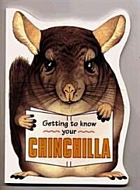 Getting to Know Your Chinchilla (Paperback)