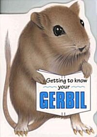 Getting to Know Your Gerbil (Paperback)