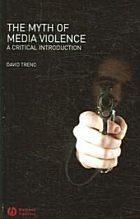 The Myth of Media Violence: A Critical Introduction (Hardcover)