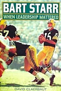 Bart Starr: When Leadership Mattered (Paperback)