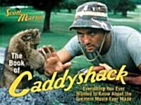 The Book of Caddyshack: Everything You Ever Wanted to Know about the Greatest Movie Ever Made (Paperback)