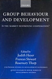Group Behaviour and Development : Is the Market Destroying Cooperation? (Paperback)