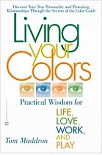 Living Your Colors: Practical Wisdom for Life, Love, Work, and Play (Paperback)