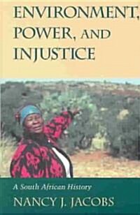 Environment, Power, and Injustice : A South African History (Paperback)