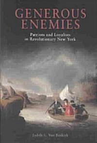 Generous Enemies: Patriots and Loyalists in Revolutionary New York (Paperback)