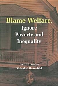 Blame Welfare, Ignore Poverty and Inequality (Paperback)