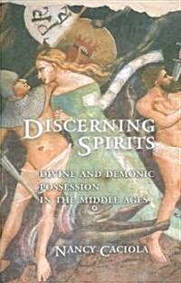 Discerning Spirits: Divine and Demonic Possession in the Middle Ages (Paperback)