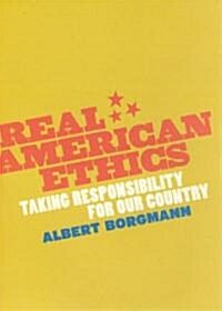 Real American Ethics: Taking Responsibility for Our Country (Hardcover)