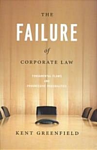 The Failure of Corporate Law: Fundamental Flaws & Progressive Possibilities (Hardcover)