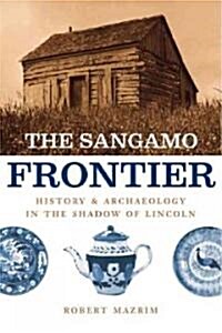 The Sangamo Frontier: History and Archaeology in the Shadow of Lincoln (Paperback)