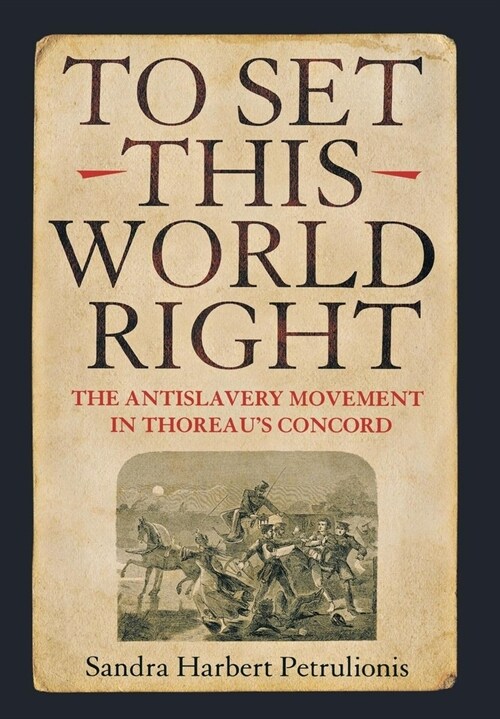 To Set This World Right: The Antislavery Movement in Thoreaus Concord (Hardcover)