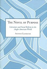 The Novel of Purpose: Literature and Social Reform in the Anglo-American World (Hardcover)