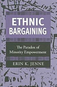 Ethnic Bargaining: The Paradox of Minority Empowerment (Hardcover)