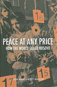Peace at Any Price: How the World Failed Kosovo (Hardcover)