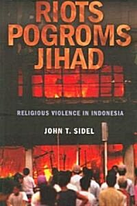 Riots, Pogroms, Jihad: Religious Violence in Indonesia (Paperback)