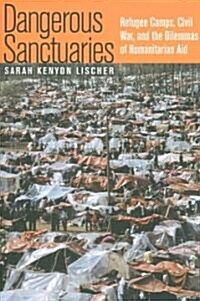 Dangerous Sanctuaries: Refugee Camps, Civil War, and the Dilemmas of Humanitarian Aid (Paperback)