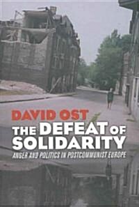 The Defeat of Solidarity: Anger and Politics in Postcommunist Europe (Paperback)
