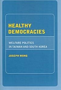 Healthy Democracies: Welfare Politics in Taiwan and South Korea (Paperback)