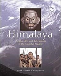 Himalaya : Peoples, Arts and Adornment in Arunachal Pradesh (Hardcover)