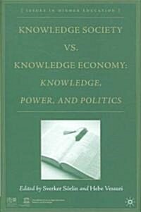 Knowledge Society Vs. Knowledge Economy: Knowledge, Power, and Politics (Hardcover)